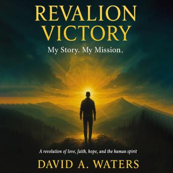 Revalion Victory: My story. My Mission. A Revolution of Love, Faith, Hope and the Human Spirit