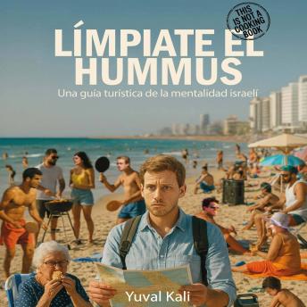 [Spanish] - Límpiate el Hummus: Una guía turística de la mentalidad israelí