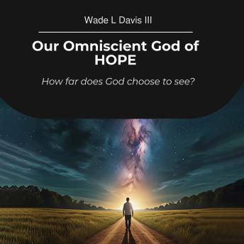 Our Omniscient God of HOPE: How far does God choose to see?