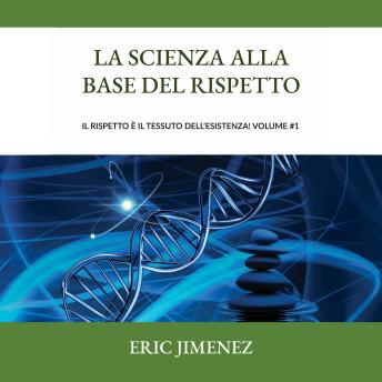 [Italian] - La scienza alla base del rispetto: Il rispetto è il tessuto dell’esistenza! Volume #1