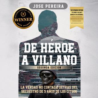 [Spanish] - De Héroe a Villano, Segunda Edición: La Verdad No Contada Detrás del Secuestro de 5 Años de los CITGO6