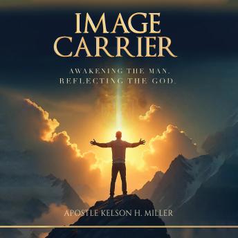 Image Carrier: Awakening the Man. Reflecting the God.