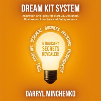 Dream Kit System: Inspiration and Ideas for Start-up, Designers, Businesses, Inventors and Entrepreneurs