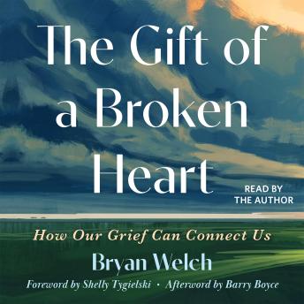 The Gift of a Broken Heart: How Our Grief Can Connect Us