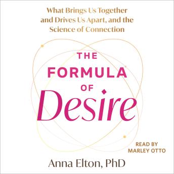 Formula of Desire: What Brings Us Together and Drives Us Apart, and the Science of Connection
