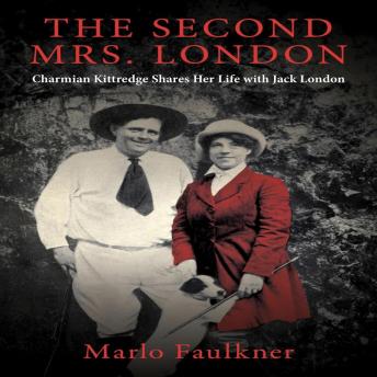 The Second Mrs. London: Charmian Kittredge Shares Her Life with Jack London
