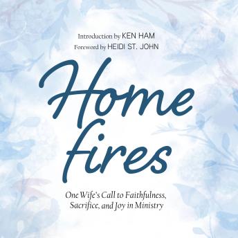 Home Fires: One Wife's Call to Faithfulness, Sacrifice, and Joy in Ministry