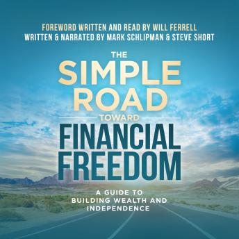 The Simple Road Toward Financial Freedom: A Guide To Building Wealth and Independence