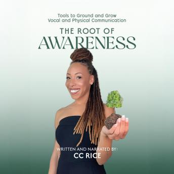The Root of Awareness: Tools to Ground and Grow Vocal and Physical Communication