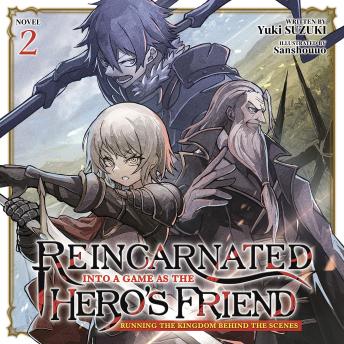 Reincarnated Into a Game as the Hero's Friend: Running the Kingdom Behind the Scenes (Light Novel) Vol. 2
