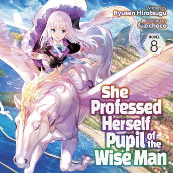 She Professed Herself Pupil of the Wise Man (Light Novel) Vol. 8