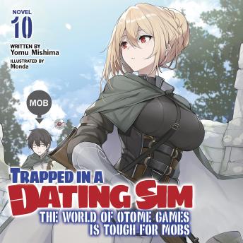 Trapped in a Dating Sim: The World of Otome Games is Tough for Mobs (Light Novel) Vol. 10