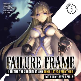 Failure Frame: I Became the Strongest and Annihilated Everything With Low-Level Spells (Light Novel) Vol. 5