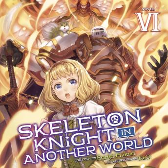 Skeleton Knight in Another World (Light Novel) Vol. 6