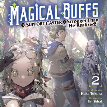 Magical Buffs: The Support Caster is Stronger Than He Realized! (Light Novel) Vol. 2