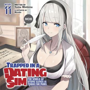 Trapped in a Dating Sim: The World of Otome Games is Tough for Mobs (Light Novel) Vol. 11