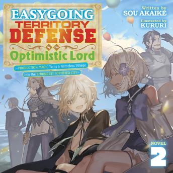 Easygoing Territory Defense by the Optimistic Lord: Production Magic Turns a Nameless Village into the Strongest Fortified City (Light Novel) Vol. 2