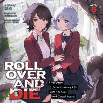 ROLL OVER AND DIE: I Will Fight for an Ordinary Life with My Love and Cursed Sword! (Light Novel) Vol. 5