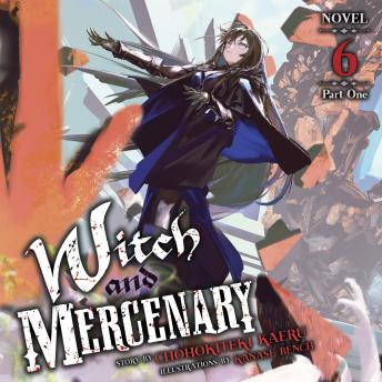 Witch and Mercenary (Light Novel) Vol. 6: Part 1