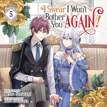 I Swear I Won't Bother You Again! (Light Novel) Vol. 5