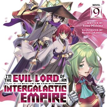 I'm the Evil Lord of an Intergalactic Empire! (Light Novel) Vol. 9