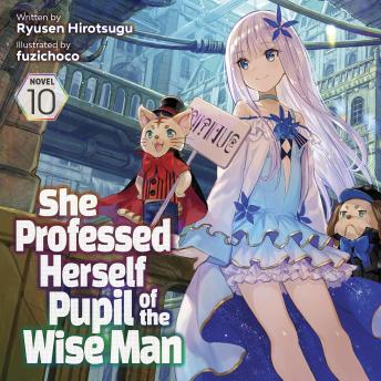 She Professed Herself Pupil of the Wise Man (Light Novel) Vol. 10