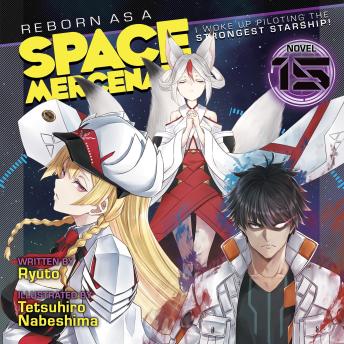 Reborn as a Space Mercenary: I Woke Up Piloting the Strongest Starship! (Light Novel) Vol. 15