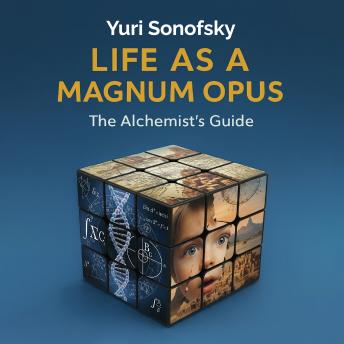 Life as a Magnum Opus: The Alchemist's Guide