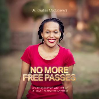 No More Free Passes: For Strong Women Who Refuse To Prove Themselves Anymore