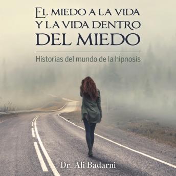 [Spanish] - El miedo a la vida y la vida dentro del miedo: Historias del mundo de la hipnosis
