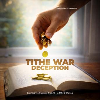 Tithe War Deception: Learning The Unbiased Truth About Tithe & Offering