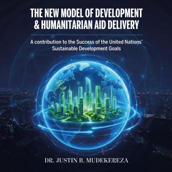 The New Model For Development & Humanitarian Aid Delivery: A contribution to the Success of the United Nations' Sustainable Development Goals