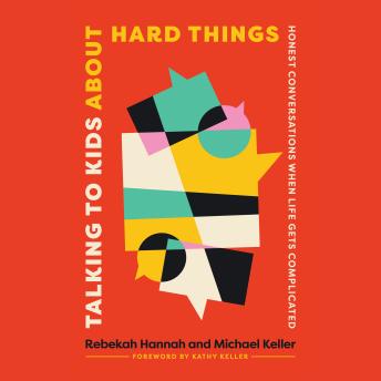 Talking to Kids About Hard Things: Honest Conversations When Life Gets Complicated