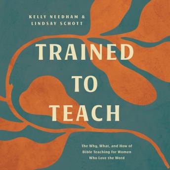 Trained to Teach: The Why, What, and How of Bible Teaching for Women Who Love the Word