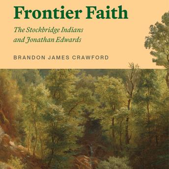 Frontier Faith: The Stockbridge Indians and Jonathan Edwards