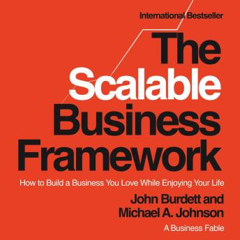 The Scalable Business Framework™: How to Build a Business You Love While Enjoying Your Life (A Business Fable)