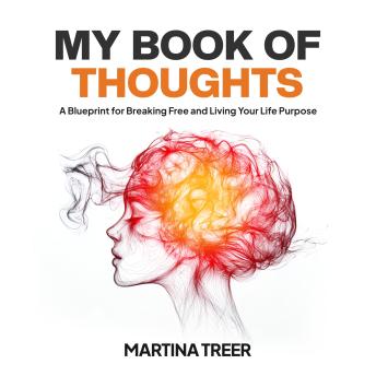 My Book of Thoughts: A Blueprint for Breaking Free and Living Your Life Purpose