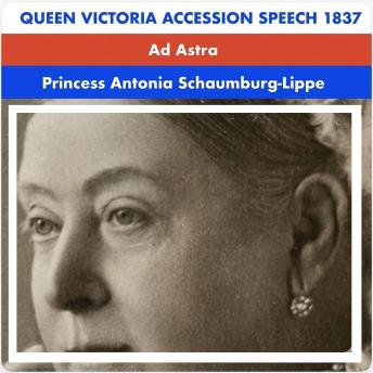 Queen Victoria Accession Speech 1837: Ad Astra Grand Classics