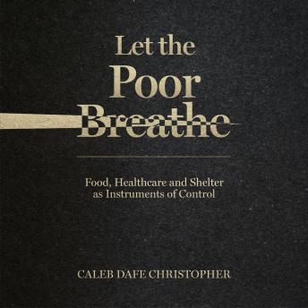 Let the Poor Breathe: Food, Healthcare and Shelter as Instruments of Control