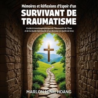 [French] - Mémoires et Réflexions d'Espoir d'un Survivant de Traumatisme: Un Récit Autobiographique de l’Humanité de l’Âme et de la Quête Spirituelle d’un Homme en Quête de Sens