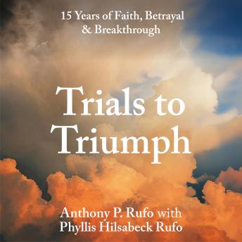 Trials to Triumph: 15 Years of Faith, Betrayal & Breakthrough