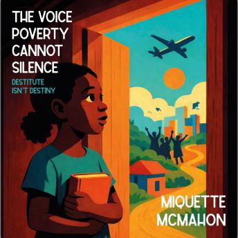 The Voice Poverty Cannot Silence: Destitute Isn’t Destiny