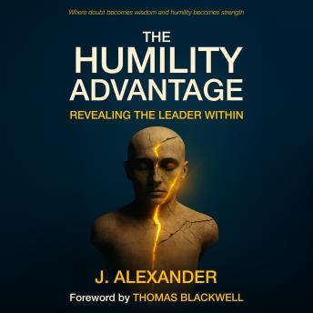 The Humility Advantage: Revealing the Leader Within