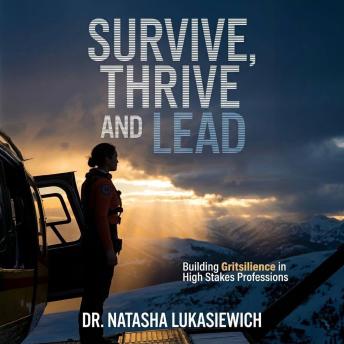 Survive, Thrive and Lead: Building Gritsilience in High Stakes Professions