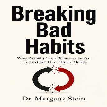 Breaking Bad Habits: What Actually Stops Behaviors You’ve Tried to Quit Three Times Already