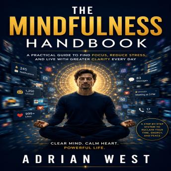 The Mindfulness Handbook: A Practical Guide to Find Focus, Reduce Stress, and Live with Greater Clarity Every D