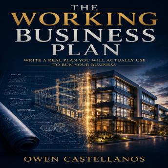 The Working Business Plan: Write a Real Plan You Will Actually Use to Run Your Business