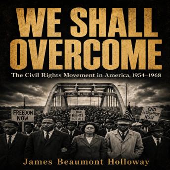 WE SHALL OVERCOME: The Civil Rights Movement in America, 1954–1968