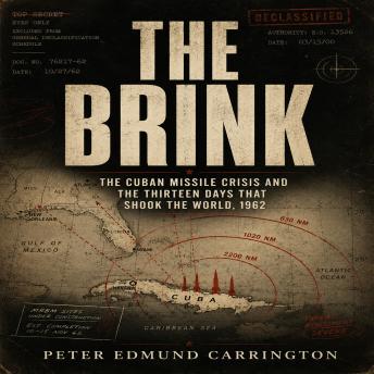 The BRINK: The Cuban Missile Crisis and the Thirteen Days That Shook the World, 1962