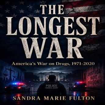 The LONGEST WAR: America's War on Drugs, 1971-2020